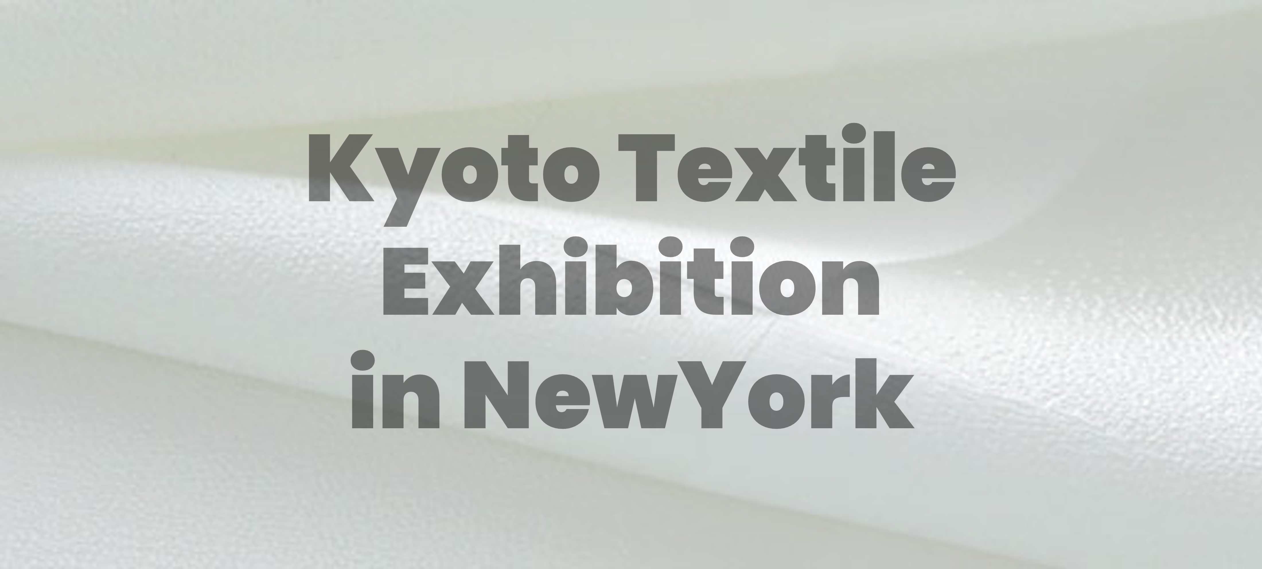 Kyoto Textile Exhibition in NewYorkの開催について（展示会開催のご案内）